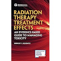 Radiation Therapy Treatment Effects: An Evidence-based Guide to Managing Toxicity Radiation Therapy Treatment Effects: An Evidence-based Guide to Managing Toxicity Paperback Kindle