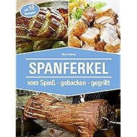 Spanferkel: vom Spieß - gebacken - gegrillt (German Edition) Spanferkel: vom Spieß - gebacken - gegrillt (German Edition) Kindle Paperback