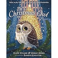 The Christmas Owl: Based on the True Story of a Little Owl Named Rockefeller The Christmas Owl: Based on the True Story of a Little Owl Named Rockefeller Hardcover Paperback