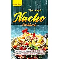 The Best Nacho Cookbook: Incredible Homemade Nacho Recipes for You and Your Buddies to Enjoy. The Best Nacho Cookbook: Incredible Homemade Nacho Recipes for You and Your Buddies to Enjoy. Kindle Paperback