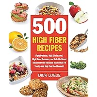 500 High Fiber Recipes: Fight Diabetes, High Cholesterol, High Blood Pressure, and Irritable Bowel Syndrome with Delicious Meals That Fill You Up and Help You Shed Pounds! 500 High Fiber Recipes: Fight Diabetes, High Cholesterol, High Blood Pressure, and Irritable Bowel Syndrome with Delicious Meals That Fill You Up and Help You Shed Pounds! Paperback Kindle