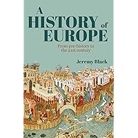 A History of Europe: From Pre-History to the 21st Century