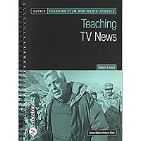 Teaching TV News (Teaching Film and Media Studies) Teaching TV News (Teaching Film and Media Studies) Spiral-bound