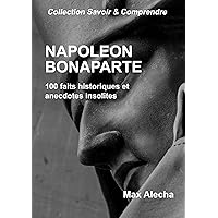 Napoléon Bonaparte: 100 faits historiques et anecdotes insolites (Savoir & Comprendre) (French Edition) Napoléon Bonaparte: 100 faits historiques et anecdotes insolites (Savoir & Comprendre) (French Edition) Kindle Hardcover Paperback