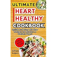 ULTIMATE HEART HEALTHY COOKBOOK: Quick And Easy All New Recipes To Restore A Perfect Heart, Improve Your Heart Health, Manage Your Blood Pressure, Cholesterol Levels, and Your Body Weight. ULTIMATE HEART HEALTHY COOKBOOK: Quick And Easy All New Recipes To Restore A Perfect Heart, Improve Your Heart Health, Manage Your Blood Pressure, Cholesterol Levels, and Your Body Weight. Kindle Paperback