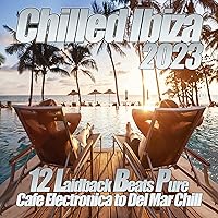 Chilled Ibiza 2023 - Laidback Beats Pure Cafe Electronica to Del Mar Chill Chilled Ibiza 2023 - Laidback Beats Pure Cafe Electronica to Del Mar Chill MP3 Music