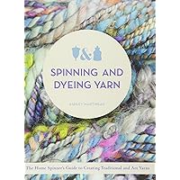 Spinning and Dyeing Yarn: The Home Spinners Guide to Creating Traditional and Art Yarns Spinning and Dyeing Yarn: The Home Spinners Guide to Creating Traditional and Art Yarns Hardcover
