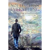 Not Less Than Everything: One Man’s Quest for Spiritual Enlightenment Not Less Than Everything: One Man’s Quest for Spiritual Enlightenment Kindle Audible Audiobook Paperback