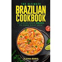 The Ultimate Brazilian Cookbook: 111 Dishes From Brazil To Cook Right Now (World Cuisines Book 32)