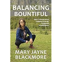 Balancing Bountiful: What I Learned about Feminism from My Polygamist Grandmothers Balancing Bountiful: What I Learned about Feminism from My Polygamist Grandmothers Kindle Paperback