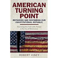 American Turning Point - Repairing and Restoring Our Constitutional Republic: Becoming One Indivisible Nation in the Era of Divisiveness American Turning Point - Repairing and Restoring Our Constitutional Republic: Becoming One Indivisible Nation in the Era of Divisiveness Paperback Kindle