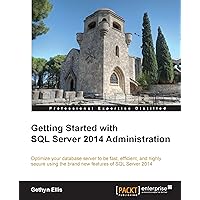 Getting Started with SQL Server 2014 Administration Getting Started with SQL Server 2014 Administration Kindle Paperback