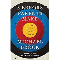 8 Errors Parents Make and How to Avoid Them 8 Errors Parents Make and How to Avoid Them Paperback Kindle
