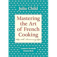 Mastering the Art of French Cooking, Volume I: 50th Anniversary Edition: A Cookbook Mastering the Art of French Cooking, Volume I: 50th Anniversary Edition: A Cookbook Hardcover Kindle Paperback