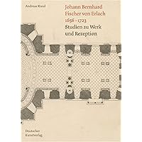 Johann Bernhard Fischer von Erlach 1656-1723: Studien zu Werk und Rezeption (German Edition) Johann Bernhard Fischer von Erlach 1656-1723: Studien zu Werk und Rezeption (German Edition) Perfect Paperback