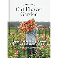 Floret Farm's Cut Flower Garden: Grow, Harvest, and Arrange Stunning Seasonal Blooms (Floret Farms x Chronicle Books)