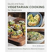 Quick and Easy Vegetarian Cooking for Beginners: Simple and Delicious Vegetarian Meals for Everyone (New Shoe Press) Quick and Easy Vegetarian Cooking for Beginners: Simple and Delicious Vegetarian Meals for Everyone (New Shoe Press) Kindle Paperback
