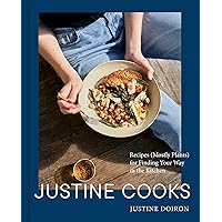 Justine Cooks: A Cookbook: Recipes (Mostly Plants) for Finding Your Way in the Kitchen Justine Cooks: A Cookbook: Recipes (Mostly Plants) for Finding Your Way in the Kitchen Hardcover Kindle