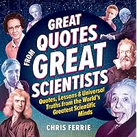 Great Quotes from Great Scientists: Quotes, Lessons, and Universal Truths from the World's Greatest Scientific Minds Great Quotes from Great Scientists: Quotes, Lessons, and Universal Truths from the World's Greatest Scientific Minds Hardcover