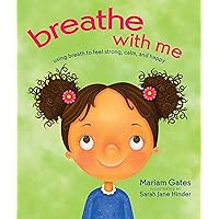 Breathe with Me: Using Breath to Feel Strong, Calm, and Happy Breathe with Me: Using Breath to Feel Strong, Calm, and Happy Hardcover Kindle