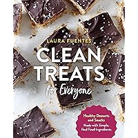 Clean Treats for Everyone: Healthy Desserts and Snacks Made with Simple, Real Food Ingredients Clean Treats for Everyone: Healthy Desserts and Snacks Made with Simple, Real Food Ingredients Paperback Kindle