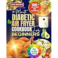 10-Minute Diabetic Air Fryer Cookbook for Beginners 2024 : The Complete Easy Low-sugar & Low-carb Recipes for Type 1 & Type 2 Diabetes...Including Nutritional ... Values, Cooking Tips, and Health benefits 10-Minute Diabetic Air Fryer Cookbook for Beginners 2024 : The Complete Easy Low-sugar & Low-carb Recipes for Type 1 & Type 2 Diabetes...Including Nutritional ... Values, Cooking Tips, and Health benefits Kindle Hardcover Paperback