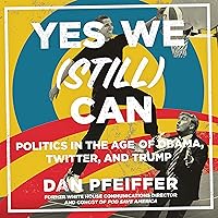 Yes We (Still) Can: Politics in the Age of Obama, Twitter, and Trump Yes We (Still) Can: Politics in the Age of Obama, Twitter, and Trump Audible Audiobook Hardcover Kindle Paperback Audio CD