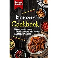 KOREAN COOKBOOK : THE COMPLETE GUIDE TO KOREAN CUISINE. LEARN HOW TO COOK FRESH RECIPES FROM PALEO AND BBQ TO VEGETARIAN DISHES AT HOME KOREAN COOKBOOK : THE COMPLETE GUIDE TO KOREAN CUISINE. LEARN HOW TO COOK FRESH RECIPES FROM PALEO AND BBQ TO VEGETARIAN DISHES AT HOME Kindle Paperback