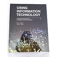 Using Information Technology : A Practical Introduction to Computers & Communications Using Information Technology : A Practical Introduction to Computers & Communications Paperback Board book