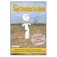 How To Stop Sweating So Much - Tricks of a Profuse Sweater How To Stop Sweating So Much - Tricks of a Profuse Sweater Kindle