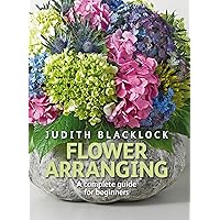 Flower Arranging: The Complete Guide for Beginners Flower Arranging: The Complete Guide for Beginners Hardcover