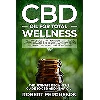 CBD Oil for Total Wellness: How to use CBD for Natural Pain Relief, Mental Health, Depression, Anxiety, Clear Skin, Nutritional Wellness and More (Includes RECIPES for Skincare and Edible Treatments) CBD Oil for Total Wellness: How to use CBD for Natural Pain Relief, Mental Health, Depression, Anxiety, Clear Skin, Nutritional Wellness and More (Includes RECIPES for Skincare and Edible Treatments) Kindle Audible Audiobook Paperback