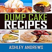 Dump Cake Recipes: The Simple and Easy Dump Cake Cookbook Dump Cake Recipes: The Simple and Easy Dump Cake Cookbook Audible Audiobook Kindle Paperback