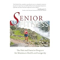 Senior Fitness: The Diet and Exercise Program for Maximum Health and Longevity Senior Fitness: The Diet and Exercise Program for Maximum Health and Longevity Paperback Kindle