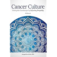 Cancer Culture: Fixing the Landscape by Infusing Empathy Cancer Culture: Fixing the Landscape by Infusing Empathy Kindle Paperback