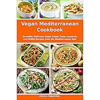 Vegan Mediterranean Cookbook: Incredibly Delicious Vegan Salad, Soup, Casserole and Skillet Recipes from the Mediterranean Diet (Plant-Based Recipes For Everyday)