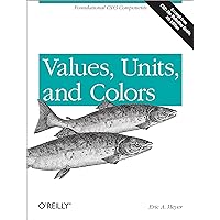 Values, Units, and Colors: Foundational CSS3 Components Values, Units, and Colors: Foundational CSS3 Components Kindle Paperback