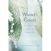 Winter's Graces: The Surprising Gifts of Later Life Winter's Graces: The Surprising Gifts of Later Life Paperback Kindle
