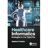 Healthcare Informatics: Strategies for the Digital Era Healthcare Informatics: Strategies for the Digital Era Kindle Hardcover Paperback
