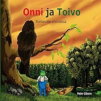 Onni ja Toivo: Rohkeutta etsimässä (Finnish Edition) Onni ja Toivo: Rohkeutta etsimässä (Finnish Edition) Kindle