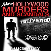 More Hollywood Murders and Scandals: Tinsel Town After Dark, More Famous Celebrity Murders, Scandals, and Crimes: Murders, Scandals, and Mayhem, Book 2 More Hollywood Murders and Scandals: Tinsel Town After Dark, More Famous Celebrity Murders, Scandals, and Crimes: Murders, Scandals, and Mayhem, Book 2 Audible Audiobook Paperback