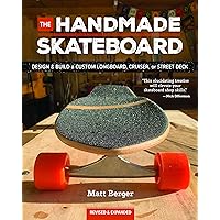 The Handmade Skateboard: Design & Build Your Own Custom Longboard, Cruiser, or Street Deck The Handmade Skateboard: Design & Build Your Own Custom Longboard, Cruiser, or Street Deck Paperback Kindle