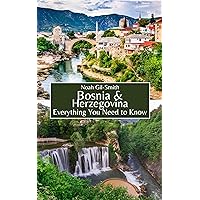 Bosnia and Herzegovina: Everything You Need to Know Bosnia and Herzegovina: Everything You Need to Know Kindle Paperback