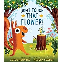 Don't Touch that Flower!: The Perfect Spring Book for Children and Toddlers (A Squirrel & Bird Book)