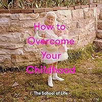 How to Overcome Your Childhood: How to Raise Contented, Interesting, and Resilient Children How to Overcome Your Childhood: How to Raise Contented, Interesting, and Resilient Children Audible Audiobook Hardcover Kindle