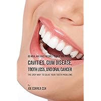 86 Meal and Juice Recipes to Help You Prevent Cavities, Gum Disease, Tooth Loss, and Oral Cancer: The Easy Way to Solve Your Tooth Problems 86 Meal and Juice Recipes to Help You Prevent Cavities, Gum Disease, Tooth Loss, and Oral Cancer: The Easy Way to Solve Your Tooth Problems Kindle Paperback