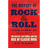 The History of Rock & Roll, Volume 2: 1964–1977: The Beatles, the Stones, and the Rise of Classic Rock The History of Rock & Roll, Volume 2: 1964–1977: The Beatles, the Stones, and the Rise of Classic Rock Hardcover Kindle Audible Audiobook Audio CD