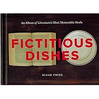 Fictitious Dishes: An Album of Literature's Most Memorable Meals Fictitious Dishes: An Album of Literature's Most Memorable Meals Hardcover Kindle