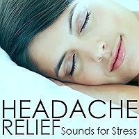 Headache Relief - Therapeutic Music and Sounds for Stress & Tinnitus Relief, Positive Attitude Headache Relief - Therapeutic Music and Sounds for Stress & Tinnitus Relief, Positive Attitude MP3 Music
