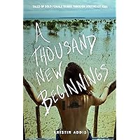 A Thousand New Beginnings: Tales of Solo Female Travel Through Southeast Asia A Thousand New Beginnings: Tales of Solo Female Travel Through Southeast Asia Kindle Paperback